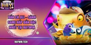 Bắn cá JILI – Sảnh game hấp dẫn bậc nhất tại HAYWIN