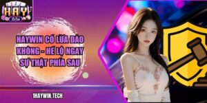 HAYWIN có lừa đảo không - Hé lộ ngay sự thật phía sau