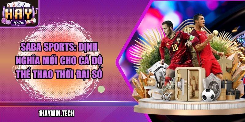 Saba Sports: Định nghĩa mới cho cá độ thể thao thời đại số