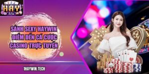 Sảnh SEXY HAYWIN – Điểm đến cá cược casino trực tuyến