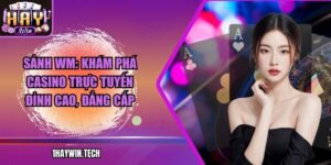 Sảnh WM: Khám phá casino trực tuyến đỉnh cao, đẳng cấp