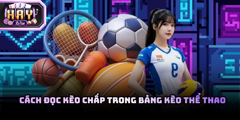 Cách đọc kèo chấp trong bảng kèo thể thao cực chuẩn