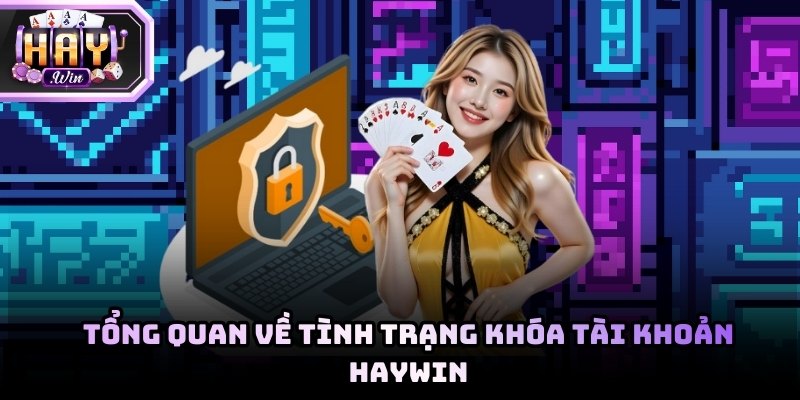 Tổng quan về tình trạng khóa tài khoản Haywin chi tiết nhất