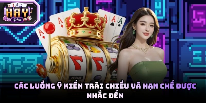 Các luồng ý kiến trái chiều và hạn chế được nhắc đến bạn nên cân nhắc