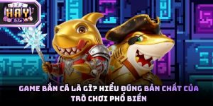 Game bắn cá là gì