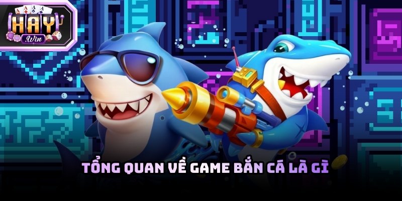 Tổng quan về game bắn cá là gì cho tân thủ 2026