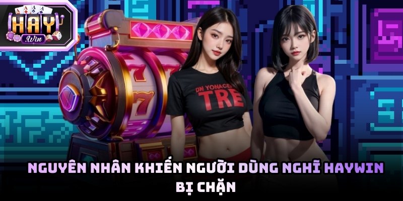 Nguyên nhân kỹ thuật và nhà mạng ảnh hưởng đến việc vào Haywin