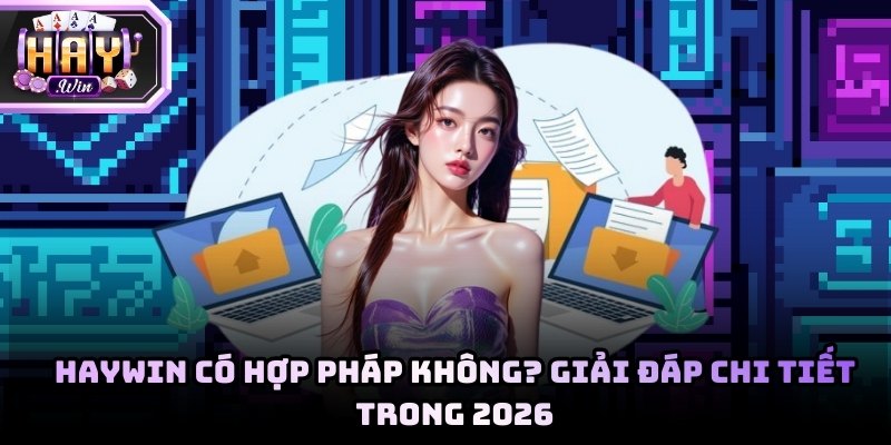Haywin có hợp pháp không