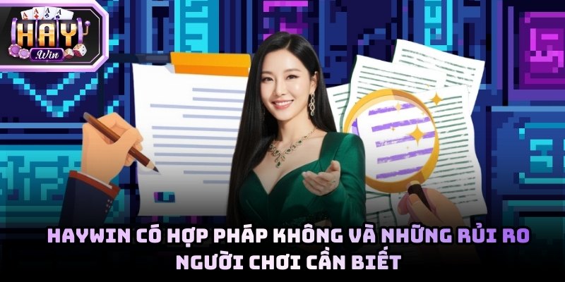 Haywin có hợp pháp không và những rủi ro người chơi cần biết