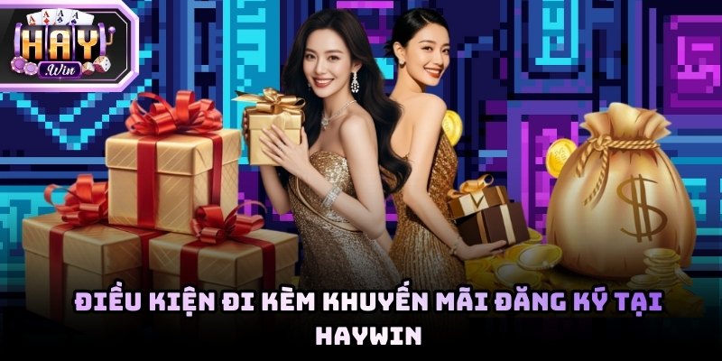 Điều kiện áp dụng khuyến mãi đăng ký Haywin cần được tìm hiểu kỹ