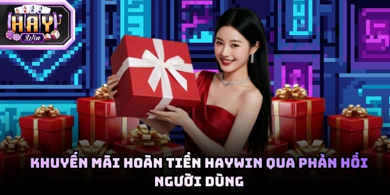 Khuyến mãi hoàn tiền tại Haywin qua phản hồi người dùng trong 2026