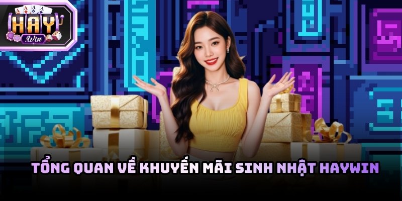 Tổng quan về khuyến mãi sinh nhật Haywin dành cho tân thủ 2026