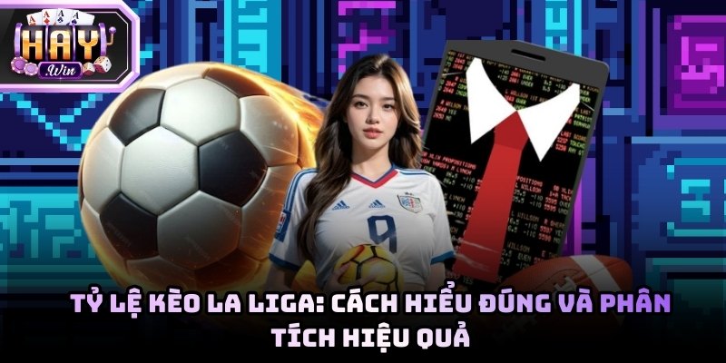 Tỷ lệ kèo La Liga