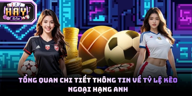 Tổng quan về tỷ lệ kèo Ngoại hạng Anh dành cho tân thủ 2026